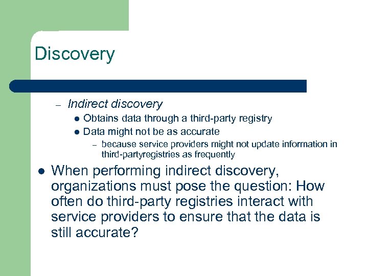 Discovery – Indirect discovery l l Obtains data through a third party registry Data