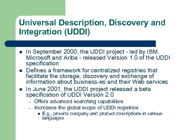 Universal Description, Discovery and Integration (UDDI) l l l In September 2000, the UDDI