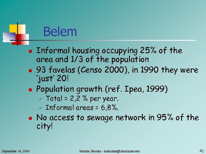 Belem n n n Informal housing occupying 25% of the area and 1/3 of