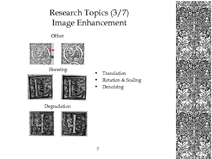 Research Topics (3/7) Image Enhancement Offset Skewing • Translation • Rotation & Scaling •