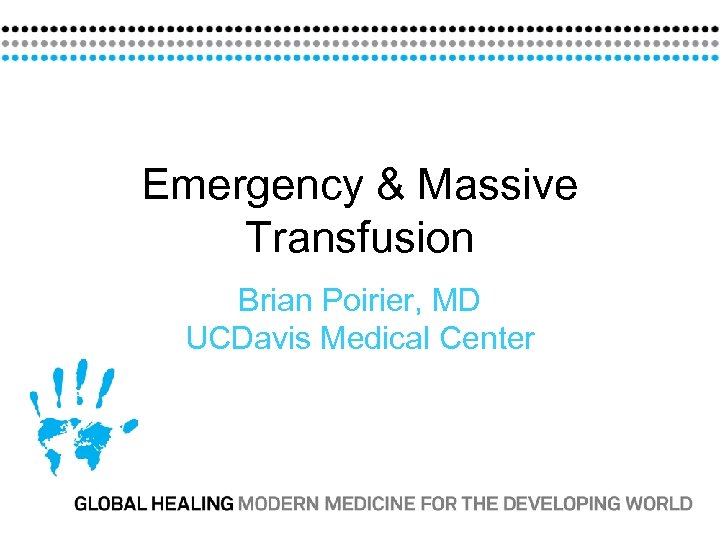 Emergency & Massive Transfusion Brian Poirier, MD UCDavis Medical Center 