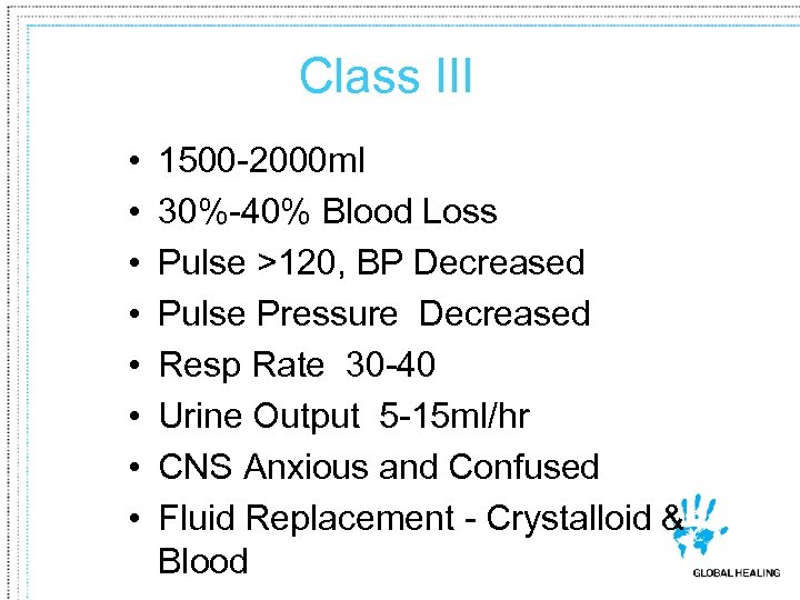 Class III • • 1500 -2000 ml 30%-40% Blood Loss Pulse >120, BP Decreased