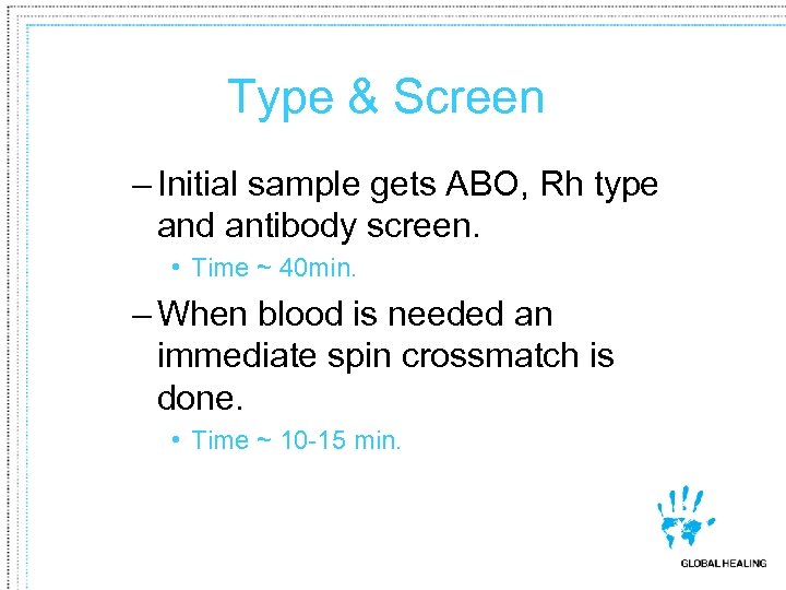 Type & Screen – Initial sample gets ABO, Rh type and antibody screen. •