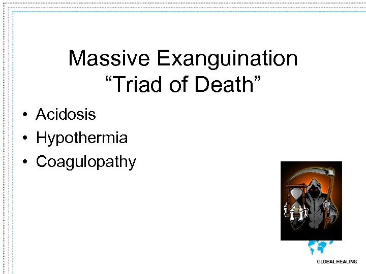 Massive Exanguination “Triad of Death” • Acidosis • Hypothermia • Coagulopathy 