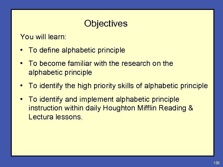 Objectives You will learn: • To define alphabetic principle • To become familiar with