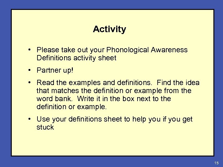 Activity • Please take out your Phonological Awareness Definitions activity sheet • Partner up!