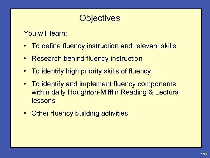 Objectives You will learn: • To define fluency instruction and relevant skills • Research