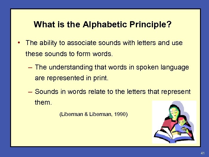 What is the Alphabetic Principle? • The ability to associate sounds with letters and