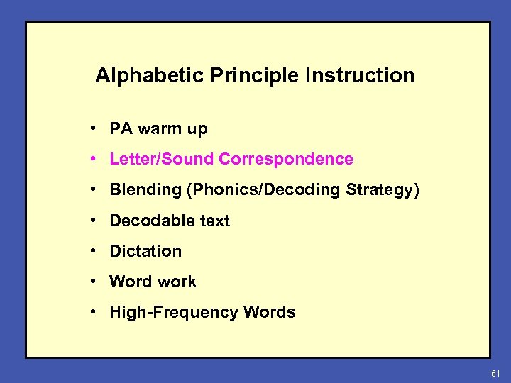 Alphabetic Principle Instruction • PA warm up • Letter/Sound Correspondence • Blending (Phonics/Decoding Strategy)