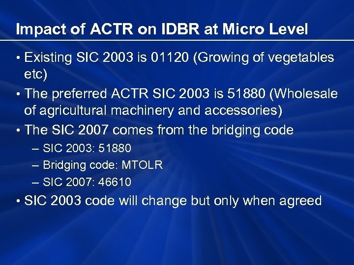 Impact of ACTR on IDBR at Micro Level • Existing SIC 2003 is 01120