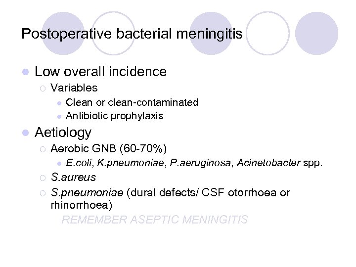 Postoperative bacterial meningitis l Low overall incidence ¡ Variables l l l Clean or