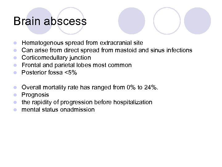 Brain abscess l l l Hematogenous spread from extracranial site Can arise from direct