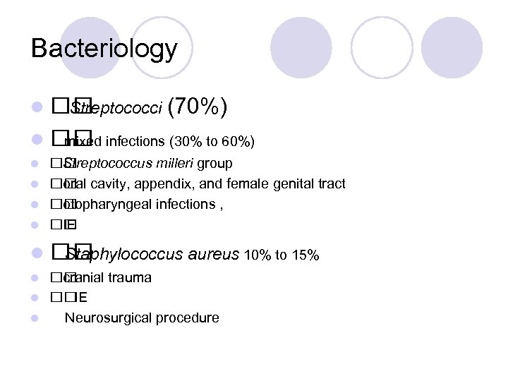 Bacteriology l Streptococci (70%) l mixed infections (30% to 60%) Streptococcus milleri group l