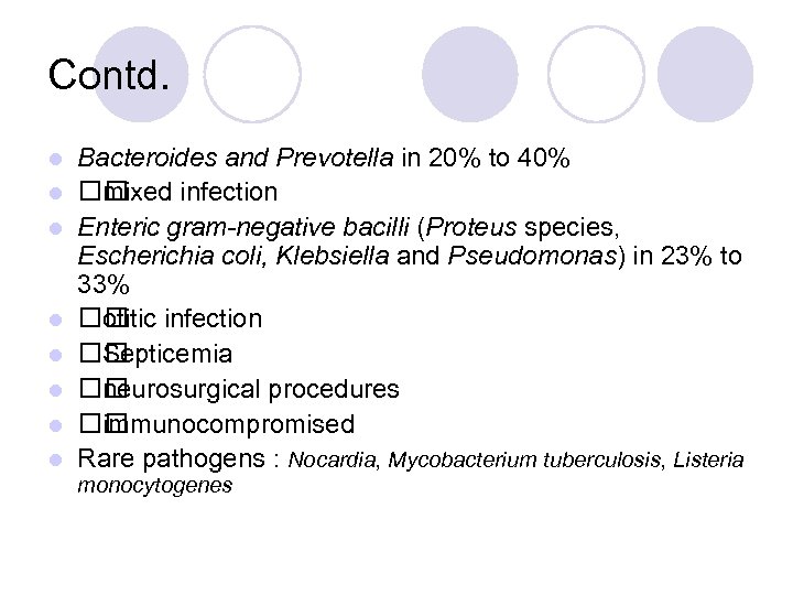 Contd. l l l l Bacteroides and Prevotella in 20% to 40% mixed infection