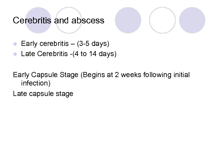 Cerebritis and abscess Early cerebritis – (3 -5 days) l Late Cerebritis -(4 to