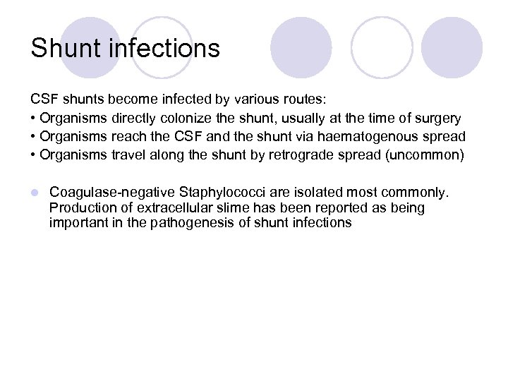 Shunt infections CSF shunts become infected by various routes: • Organisms directly colonize the