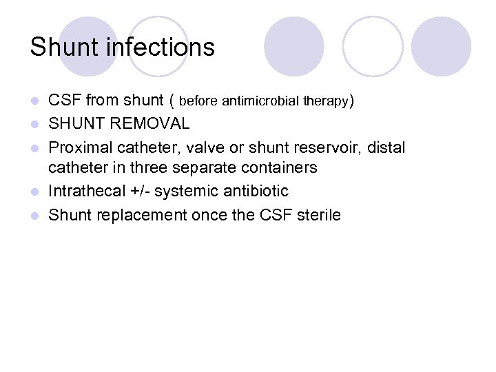 Shunt infections l l l CSF from shunt ( before antimicrobial therapy) SHUNT REMOVAL