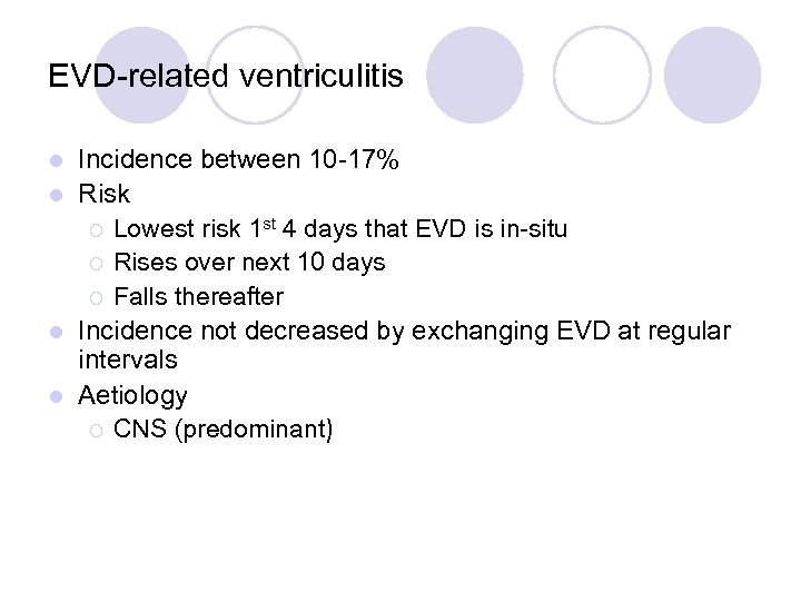 EVD-related ventriculitis Incidence between 10 -17% l Risk ¡ Lowest risk 1 st 4