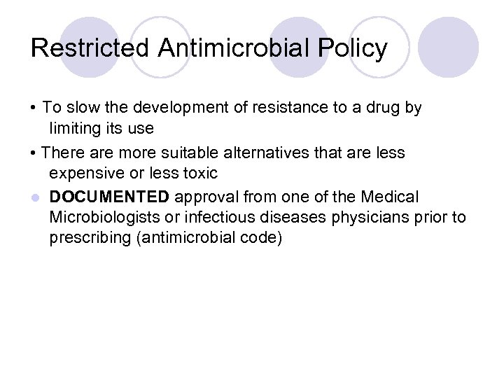 Restricted Antimicrobial Policy • To slow the development of resistance to a drug by