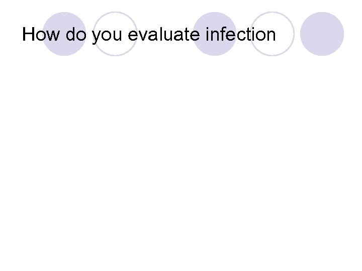 How do you evaluate infection 