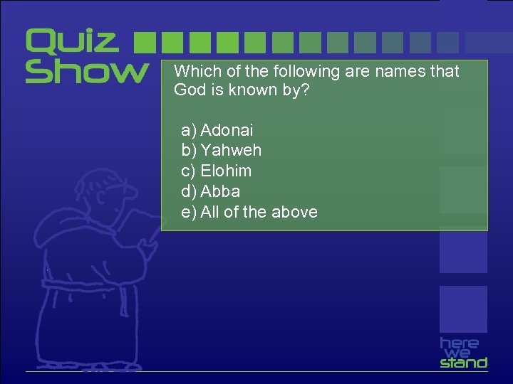 Which of the following are names that God is known by? a) Adonai b)