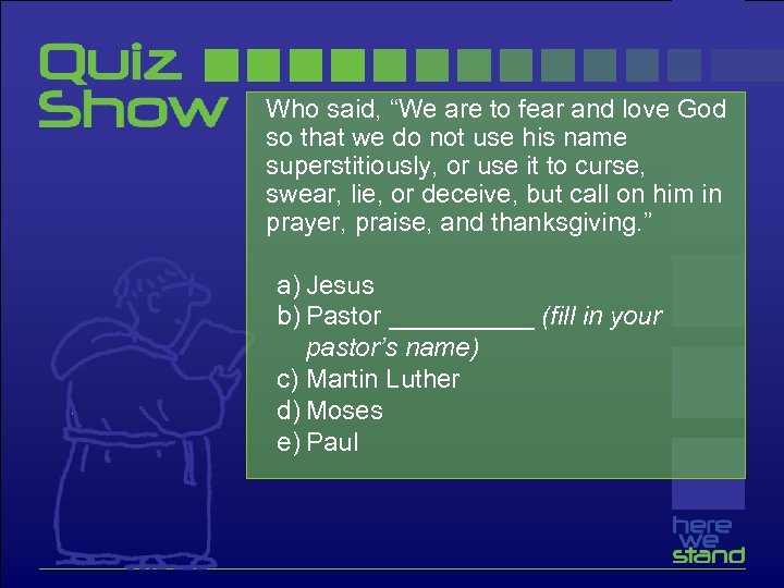 Who said, “We are to fear and love God so that we do not