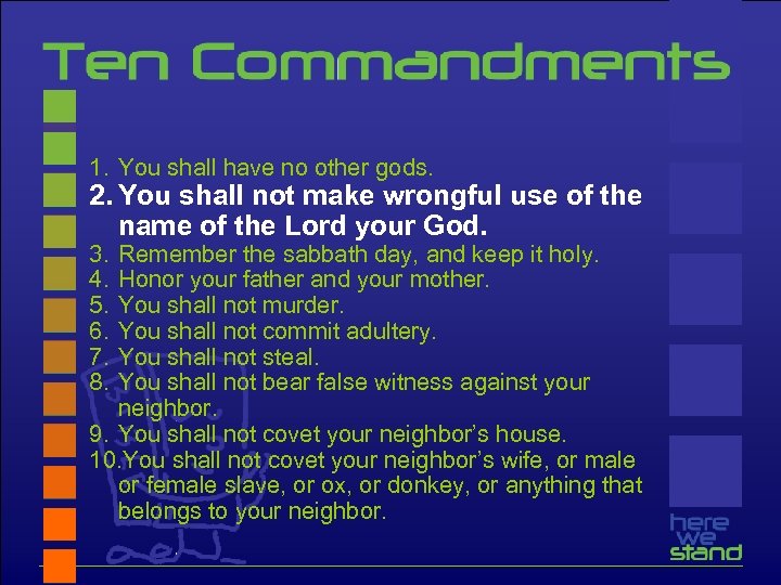 1. You shall have no other gods. 2. You shall not make wrongful use