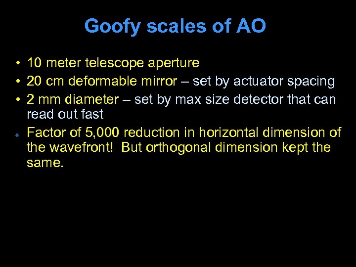 Goofy scales of AO • 10 meter telescope aperture • 20 cm deformable mirror