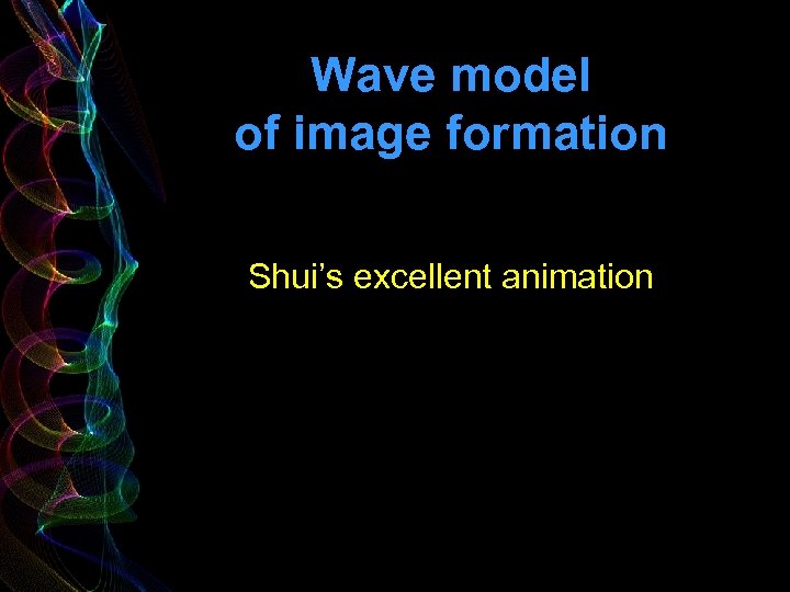 Wave model of image formation Shui’s excellent animation 