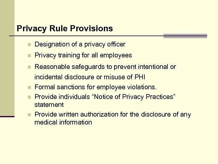 Privacy Rule Provisions n Designation of a privacy officer n Privacy training for all