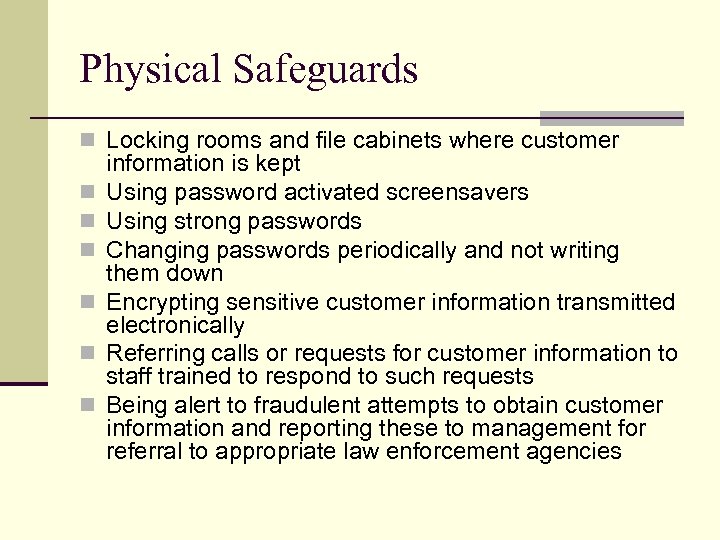 Physical Safeguards n Locking rooms and file cabinets where customer n n n information