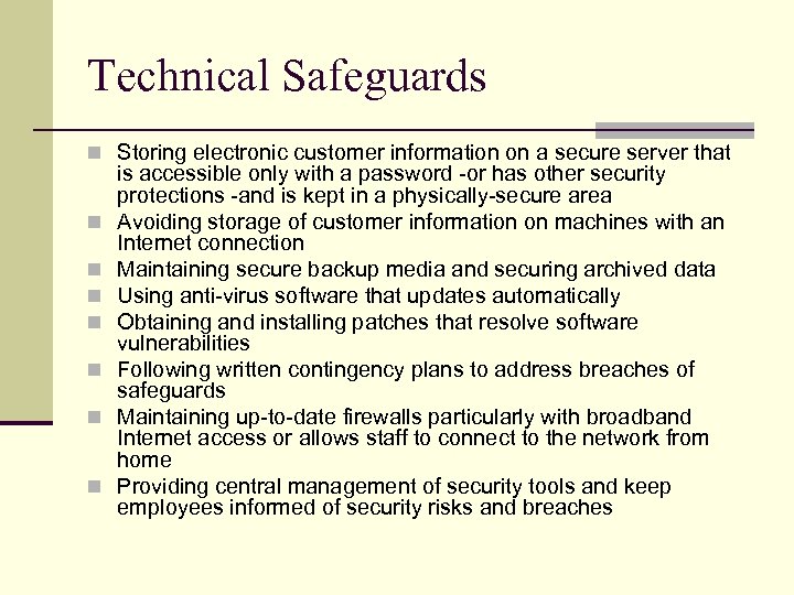 Technical Safeguards n Storing electronic customer information on a secure server that n n