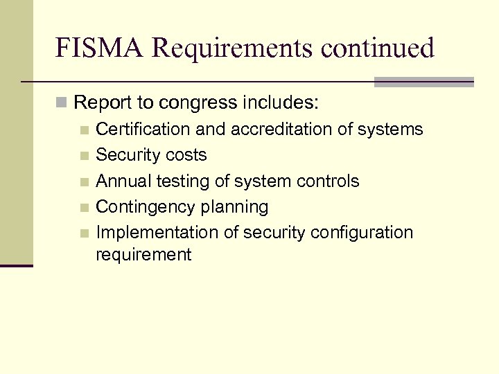 FISMA Requirements continued n Report to congress includes: n Certification and accreditation of systems
