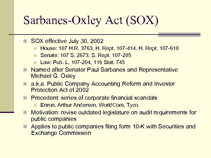 Sarbanes-Oxley Act (SOX) n SOX effective July 30, 2002 n House: 107 H. R.