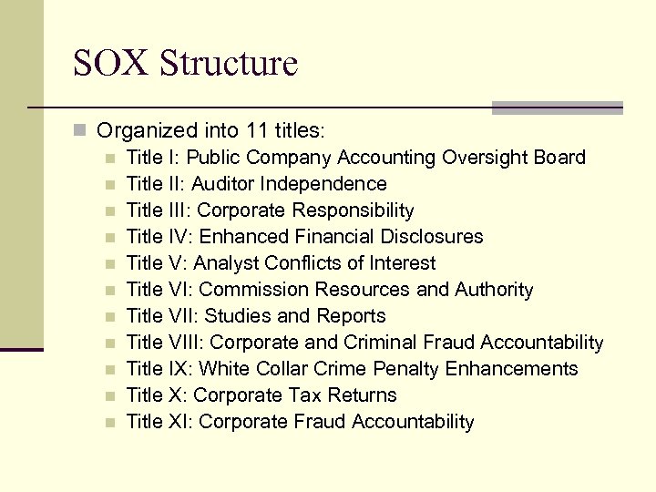 SOX Structure n Organized into 11 titles: n Title I: Public Company Accounting Oversight