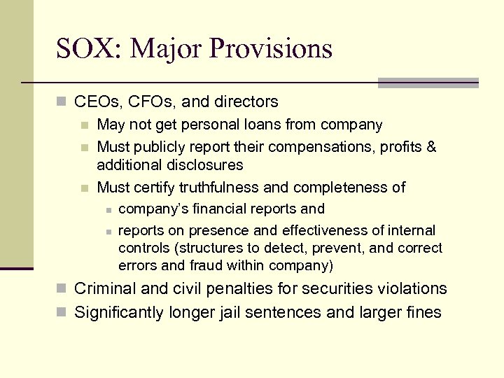 SOX: Major Provisions n CEOs, CFOs, and directors n May not get personal loans