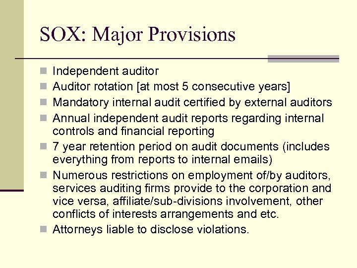SOX: Major Provisions Independent auditor Auditor rotation [at most 5 consecutive years] Mandatory internal