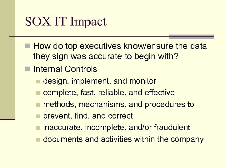 SOX IT Impact n How do top executives know/ensure the data they sign was