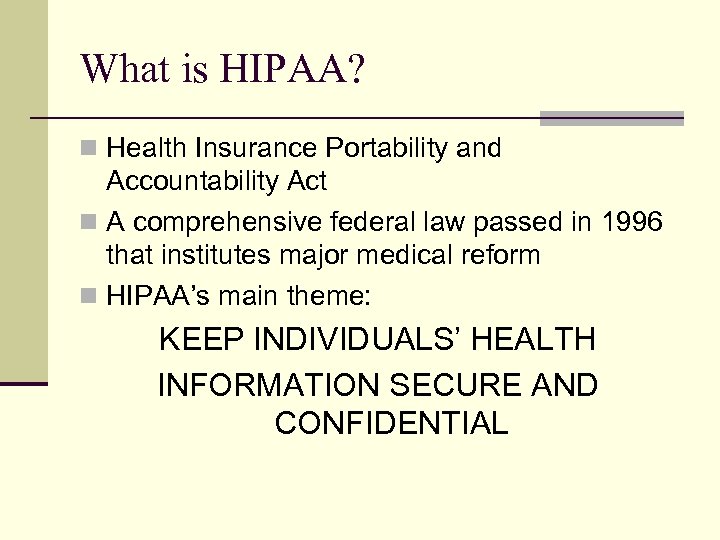 What is HIPAA? n Health Insurance Portability and Accountability Act n A comprehensive federal