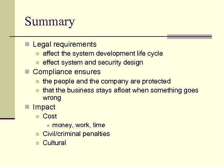 Summary n Legal requirements n affect the system development life cycle n effect system