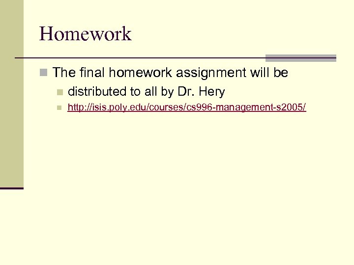 Homework n The final homework assignment will be n distributed to all by Dr.