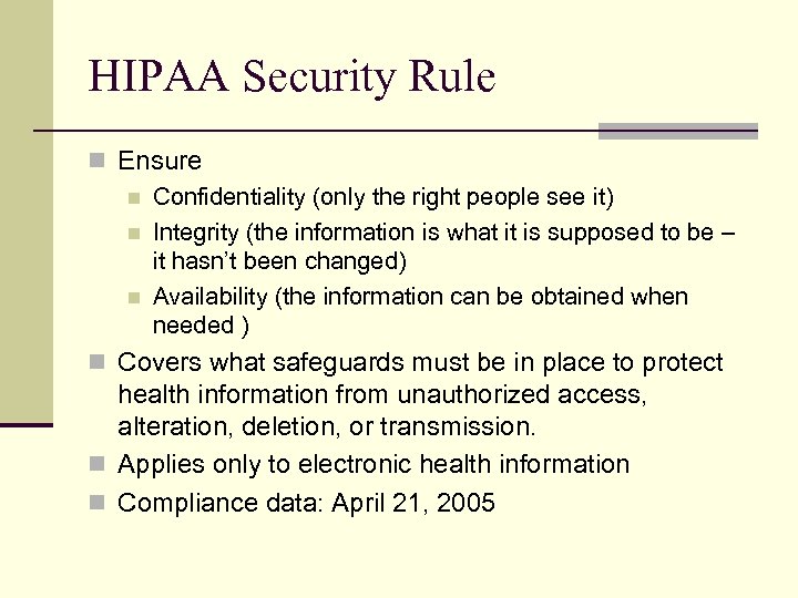 HIPAA Security Rule n Ensure n Confidentiality (only the right people see it) n