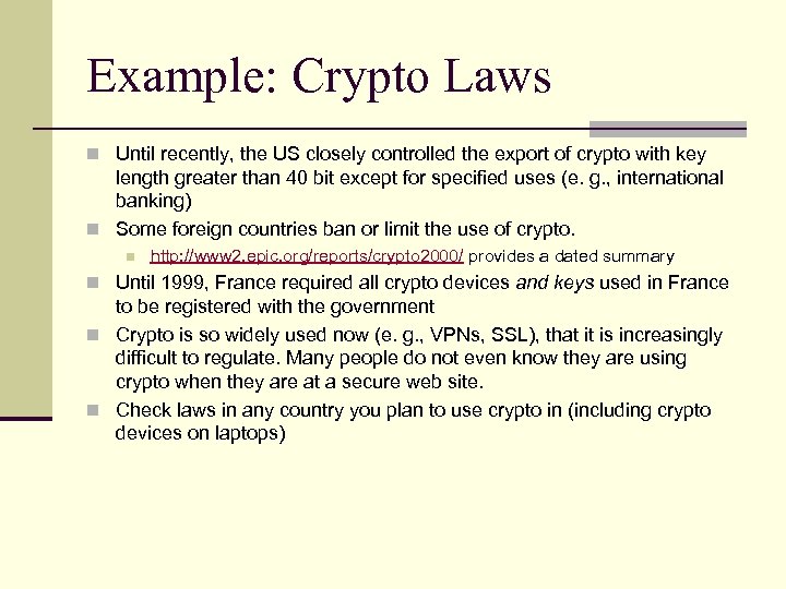 Example: Crypto Laws n Until recently, the US closely controlled the export of crypto