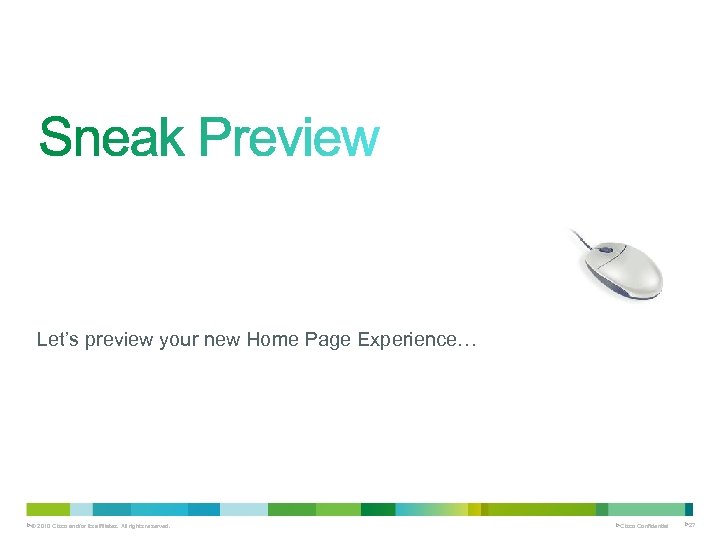 Let’s preview your new Home Page Experience… Ø© 2010 Cisco and/or its affiliates. All