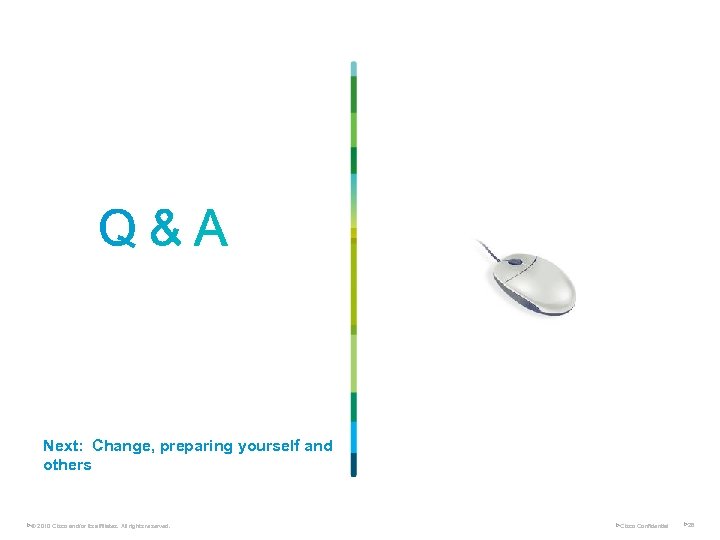 Next: Change, preparing yourself and others Ø© 2010 Cisco and/or its affiliates. All rights
