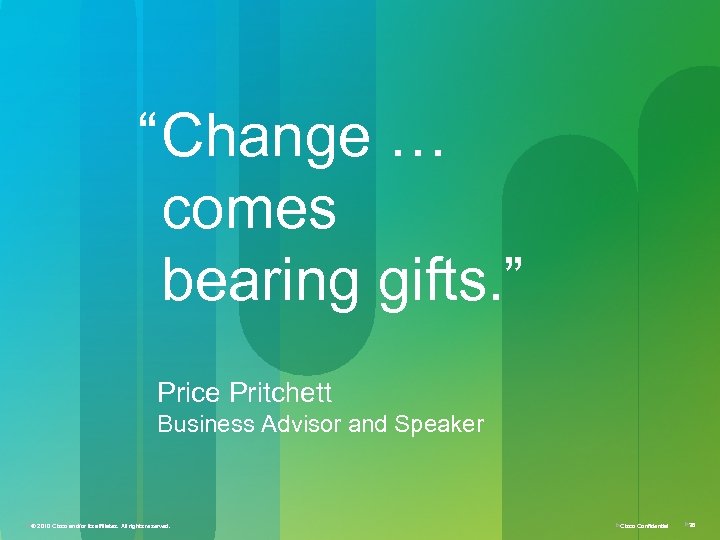 “ Change … comes bearing gifts. ” Price Pritchett Business Advisor and Speaker Ø