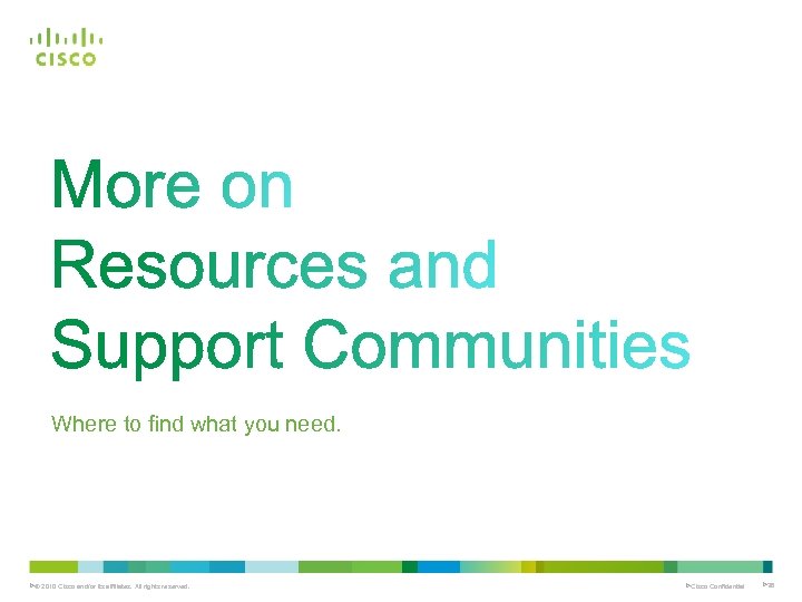 Where to find what you need. Ø© 2010 Cisco and/or its affiliates. All rights