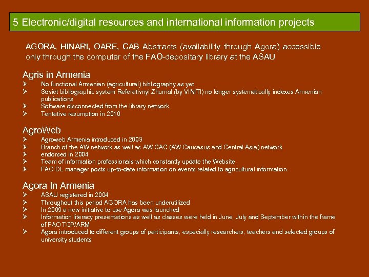 5 Electronic/digital resources and international information projects AGORA, HINARI, OARE, CAB Abstracts (availability through