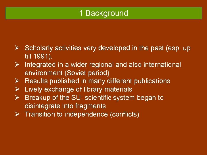 1 Background Ø Scholarly activities very developed in the past (esp. up till 1991).