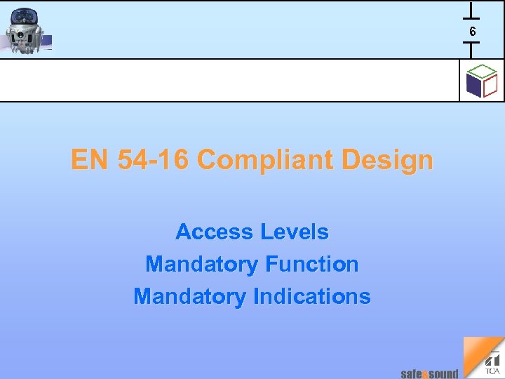 6 EN 54 -16 Compliant Design Access Levels Mandatory Function Mandatory Indications T. Kranz